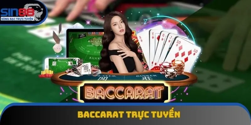 Baccarat Trực Tuyến - Tựa Game Cá Cược Sôi Động Chân Thực