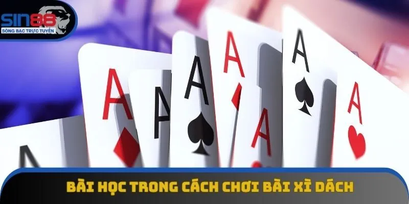 Bài học trong cách chơi bài xì dách Bài học trong cách chơi bài xì dách