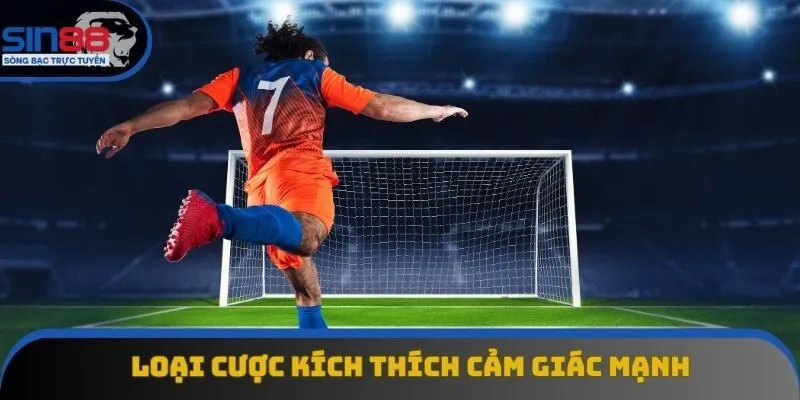 Loại cược kích thích cảm giác mạnh Loại cược kích thích cảm giác mạnh