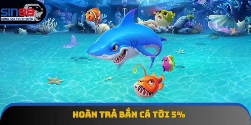 Khuyến mãi hoàn trả lên đến 5% khi tham gia bắn cá