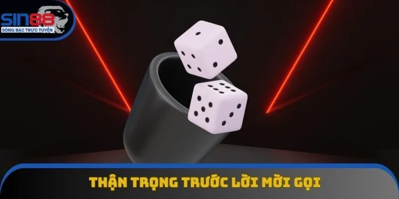 Thận trọng trước lời mời gọi Thận trọng trước lời mời gọi