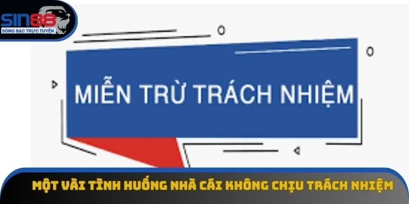 Một vài tình huống nhà cái không chịu trách nhiệm