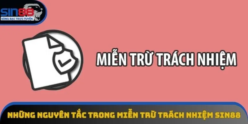Những nguyên tắc trong miễn trừ trách nhiệm Sin88
