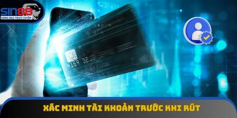 Trước khi rút tiền Sin88 cần xác minh tài khoản Trước khi rút tiền Sin88 cần xác minh tài khoản