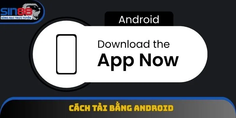 Hướng dẫn tải app Sin88 bằng hệ điều hành Android